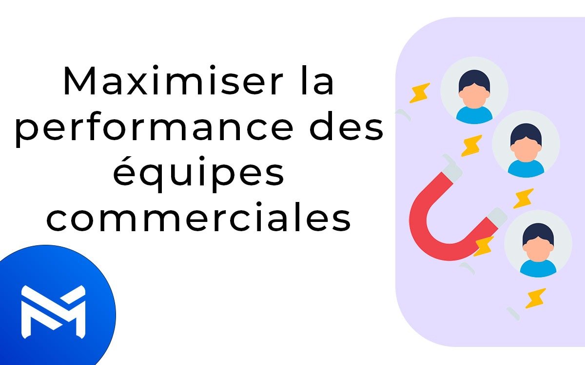 Maximiser les performances de vos commerciaux